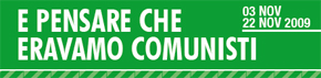 E pensare che eravamo comunisti